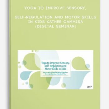 Yoga to Improve Sensory, Self-Regulation and Motor Skills in Kids – KATHEE CAMMISA (Digital Seminar)