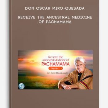 don Oscar Miro-Quesada – Receive the Ancestral Medicine of Pachamama