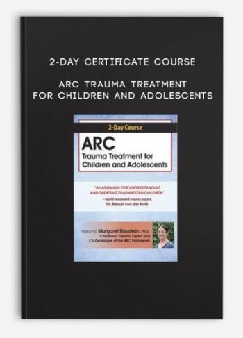 2-Day Certificate Course: ARC Trauma Treatment For Children and Adolescents