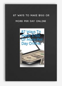 87 Ways To Make $100 Or More Per Day Online