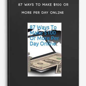 87 Ways To Make $100 Or More Per Day Online