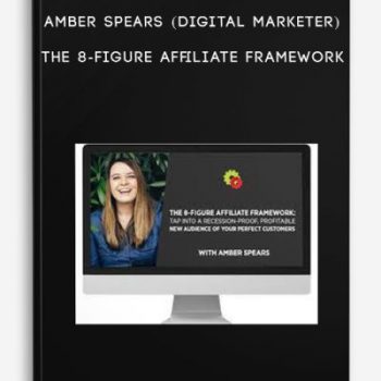 Amber Spears (Digital Marketer) – The 8-Figure Affiliate Framework