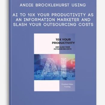 Andie Brocklehurst – Using AI to 10x Your Productivity As An Information Marketer and Slash Your Outsourcing Costs