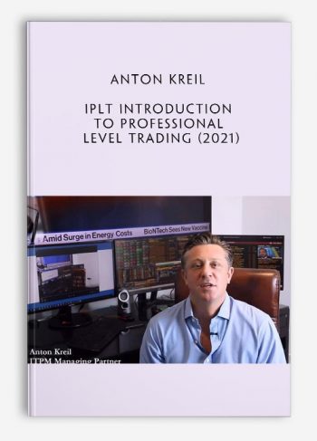 Anton Kreil - IPLT Introduction to Professional Level Trading (2021)