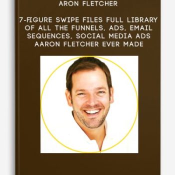 Aron Fletcher – 7-figure Swipe Files – full library of all the funnels, ads, email sequences, social media ads Aaron Fletcher ever made