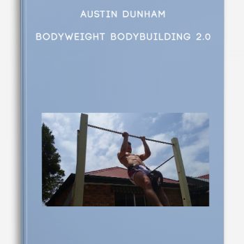 Austin Dunham – Bodyweight Bodybuilding 2.0