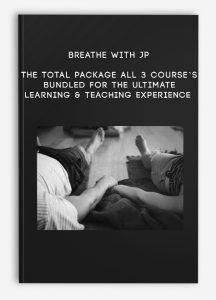 BREATHE WITH JP – The Total Package – All 3 Course’s Bundled for the Ultimate Learning & Teaching Experience