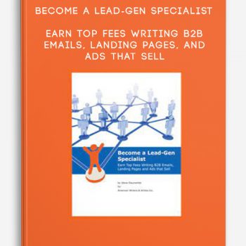 Become a Lead-Gen Specialist – Earn Top Fees Writing B2B Emails, Landing Pages, and Ads That Sell