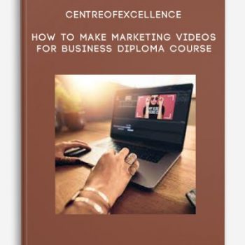 Centreofexcellence – How to Make Marketing Videos for Business Diploma Course