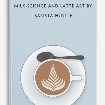 Milk Science and Latte Art by Barista Hustle