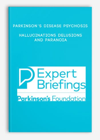 Parkinson’s Disease Psychosis – Hallucinations Delusions and Paranoia