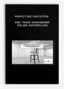 Perfecting Execution and Trade Management Online Masterclass