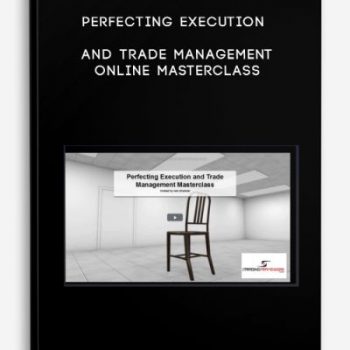 Perfecting Execution and Trade Management Online Masterclass