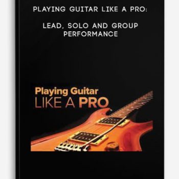 Playing Guitar like a Pro: Lead, Solo and Group Performance