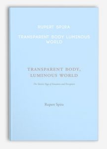 Rupert Spira – Transparent Body Luminous World