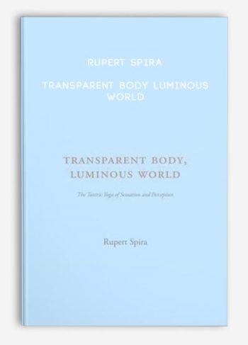 Rupert Spira – Transparent Body Luminous World