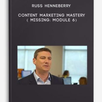 Russ Henneberry – Content Marketing Mastery ( Missing: Module 6)