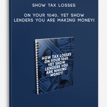 Show Tax Losses On Your 1040, Yet Show Lenders You Are Making Money!