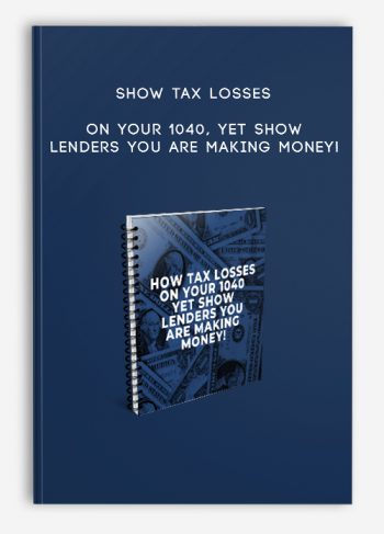 Show Tax Losses On Your 1040, Yet Show Lenders You Are Making Money!