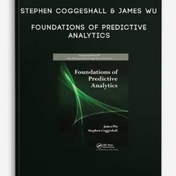 Stephen Coggeshall & James Wu – Foundations Of Predictive Analytics