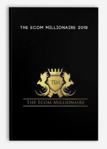 THE ECOM MILLIONAIRE 2018