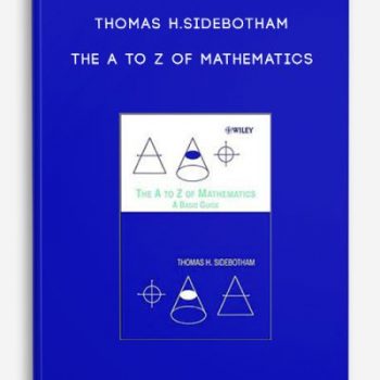 Thomas H.Sidebotham – The A to Z of Mathematics