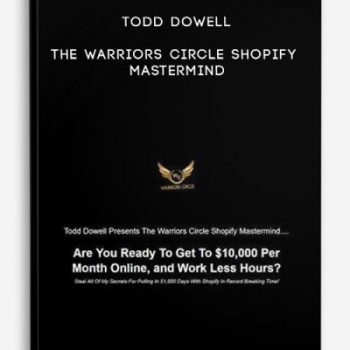 Todd Dowell – The Warriors Circle Shopify Mastermind