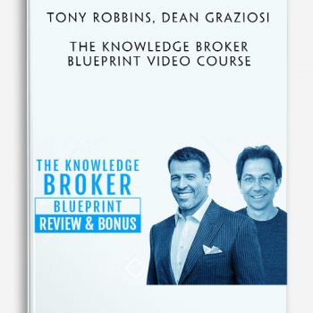 Tony Robbins, Dean Graziosi - The Knowledge Broker Blueprint Video Course