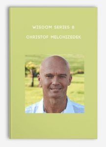 Wisdom Series 8 – Christof Melchizedek