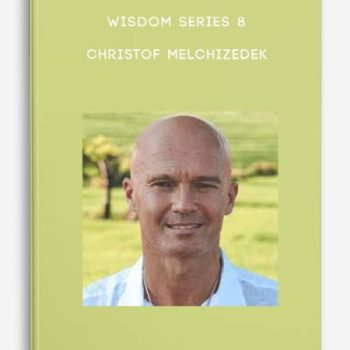 Wisdom Series 8 – Christof Melchizedek