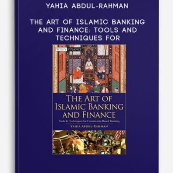 Yahia Abdul-Rahman – The Art of Islamic Banking and Finance: Tools and Techniques for