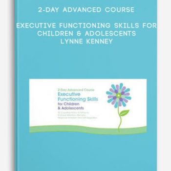 2-Day Advanced Course: Executive Functioning Skills for Children & Adolescents – Lynne Kenney