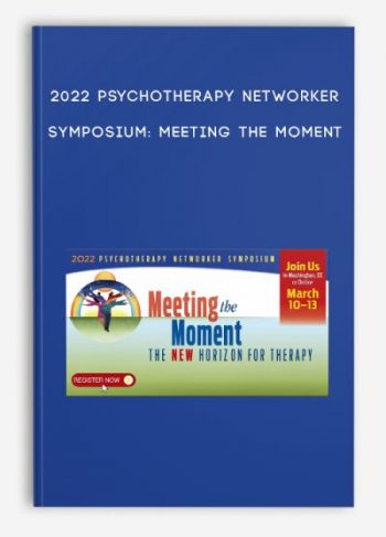 2022 Psychotherapy Networker Symposium: Meeting the Moment