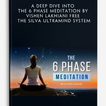 A Deep Dive into the 6 Phase Meditation by Vishen Lakhiani Free The Silva Ultramind System