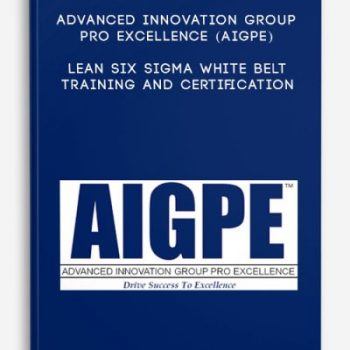 Advanced Innovation Group Pro Excellence (AIGPE) – Lean Six Sigma White Belt Training and Certification