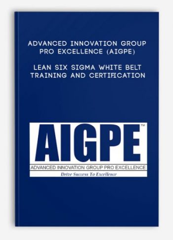 Advanced Innovation Group Pro Excellence (AIGPE) – Lean Six Sigma White Belt Training and Certification