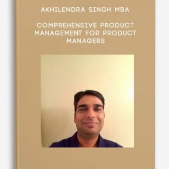 Akhilendra Singh MBA – Comprehensive Product management for Product managers