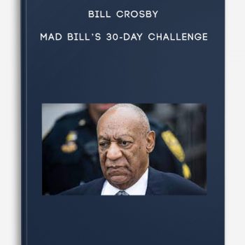 Bill Crosby – Mad Bill’s 30-Day Challenge