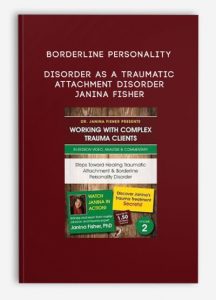 Borderline Personality Disorder as a Traumatic Attachment Disorder – Janina Fisher