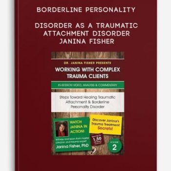 Borderline Personality Disorder as a Traumatic Attachment Disorder – Janina Fisher