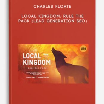 Charles Floate – Local Kingdom: Rule The Pack (Lead Generation SEO)