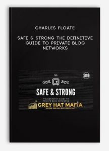 Charles Floate – Safe & Strong – The Definitive Guide To Private Blog Networks