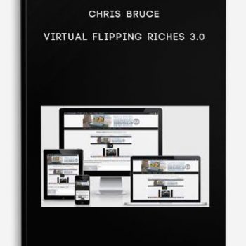 Chris Bruce – Virtual Flipping Riches 3.0