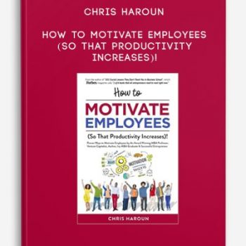 Chris Haroun – How to Motivate Employees (So That Productivity Increases)!