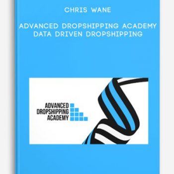 Chris Wane – Advanced Dropshipping Academy – Data Driven Dropshipping