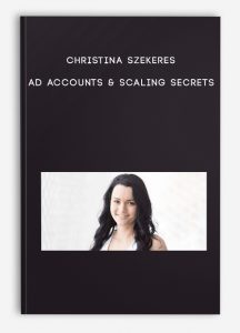 Christina Szekeres – Ad Accounts & Scaling Secrets