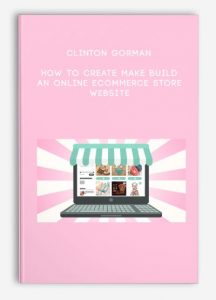 Clinton Gorman – How to Create Make build an Online Ecommerce Store Website