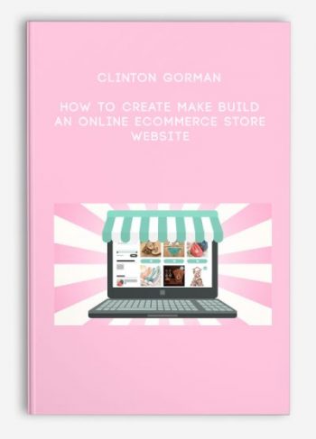 Clinton Gorman – How to Create Make build an Online Ecommerce Store Website