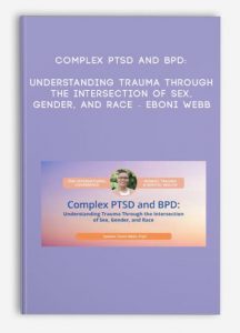 Complex PTSD and BPD: Understanding Trauma Through the Intersection of Sex, Gender, and Race – Eboni Webb