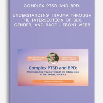 Complex PTSD and BPD: Understanding Trauma Through the Intersection of Sex, Gender, and Race – Eboni Webb